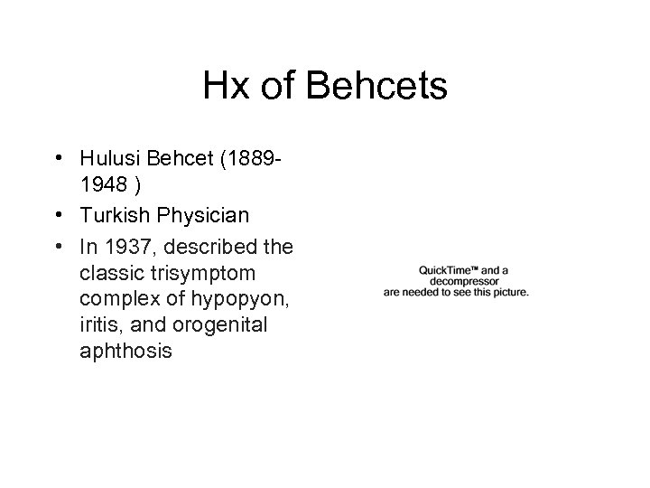 Hx of Behcets • Hulusi Behcet (18891948 ) • Turkish Physician • In 1937,