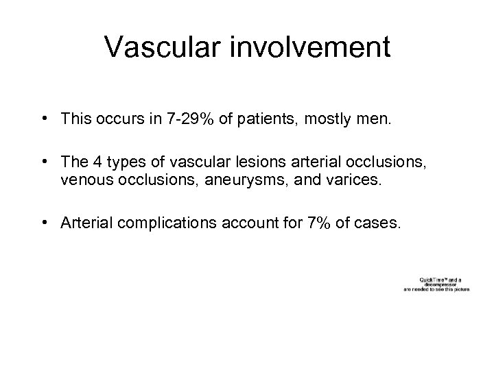 Vascular involvement • This occurs in 7 -29% of patients, mostly men. • The