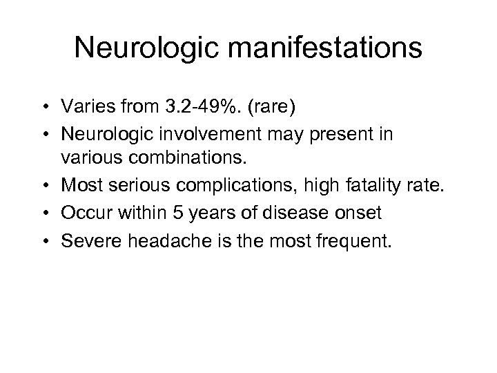 Neurologic manifestations • Varies from 3. 2 -49%. (rare) • Neurologic involvement may present