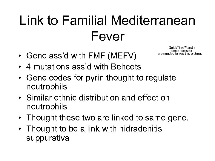 Link to Familial Mediterranean Fever • Gene ass’d with FMF (MEFV) • 4 mutations