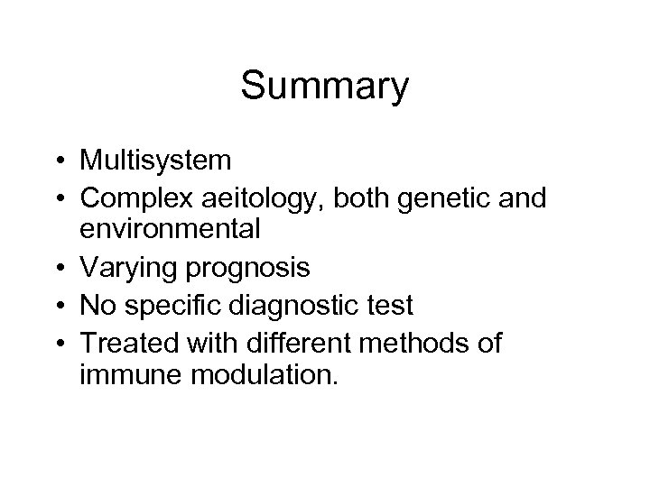 Summary • Multisystem • Complex aeitology, both genetic and environmental • Varying prognosis •