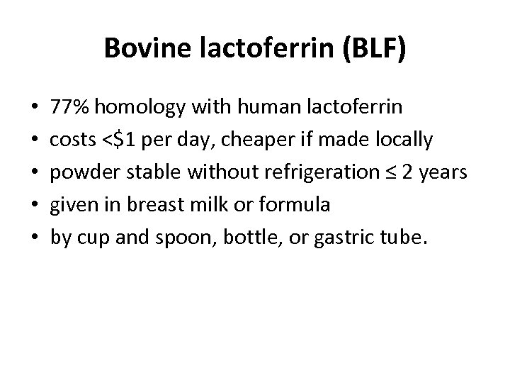 Bovine lactoferrin (BLF) • • • 77% homology with human lactoferrin costs <$1 per