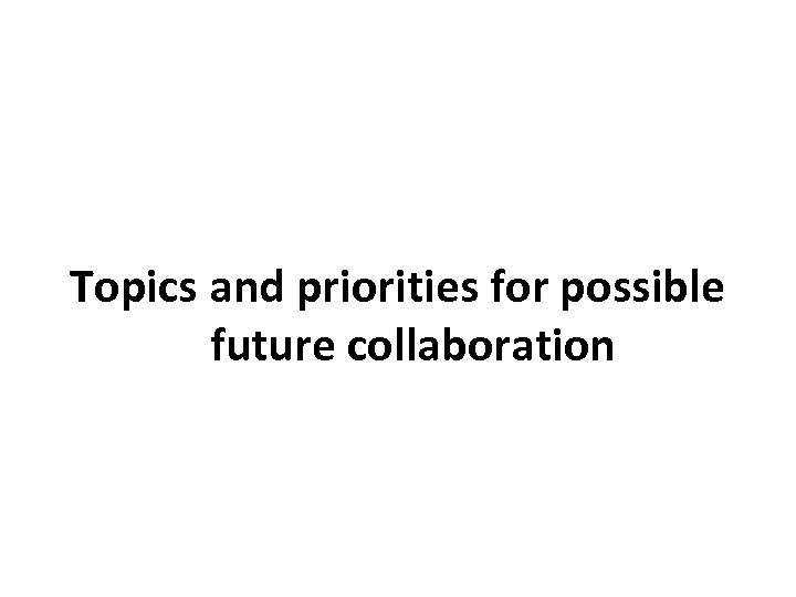Topics and priorities for possible future collaboration 