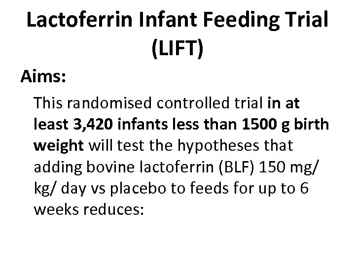Lactoferrin Infant Feeding Trial (LIFT) Aims: This randomised controlled trial in at least 3,