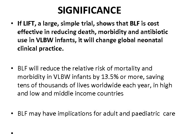 SIGNIFICANCE • If LIFT, a large, simple trial, shows that BLF is cost effective