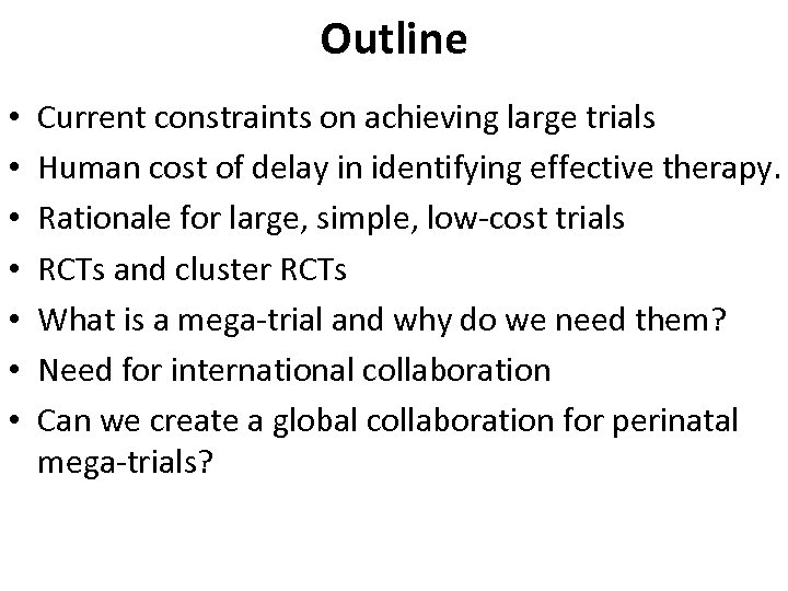 Outline • • Current constraints on achieving large trials Human cost of delay in