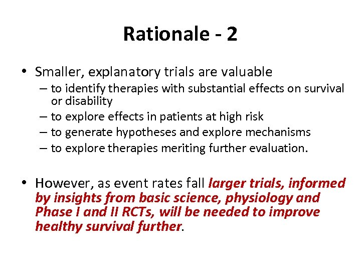 Rationale - 2 • Smaller, explanatory trials are valuable – to identify therapies with