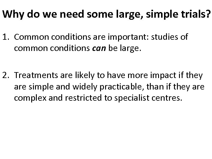 Why do we need some large, simple trials? 1. Common conditions are important: studies