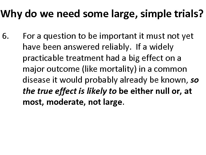 Why do we need some large, simple trials? 6. For a question to be