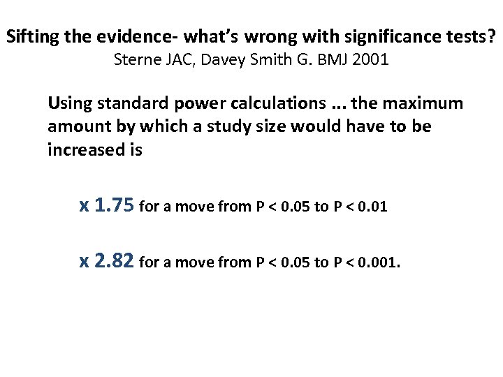 Sifting the evidence- what’s wrong with significance tests? Sterne JAC, Davey Smith G. BMJ