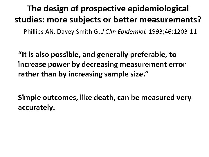The design of prospective epidemiological studies: more subjects or better measurements? Phillips AN, Davey