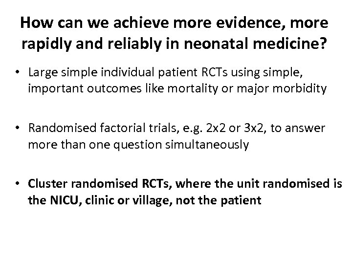 How can we achieve more evidence, more rapidly and reliably in neonatal medicine? •