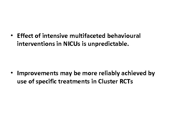  • Effect of intensive multifaceted behavioural interventions in NICUs is unpredictable. • Improvements