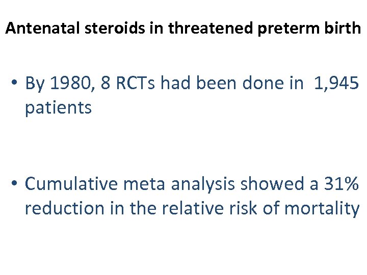 Antenatal steroids in threatened preterm birth • By 1980, 8 RCTs had been done
