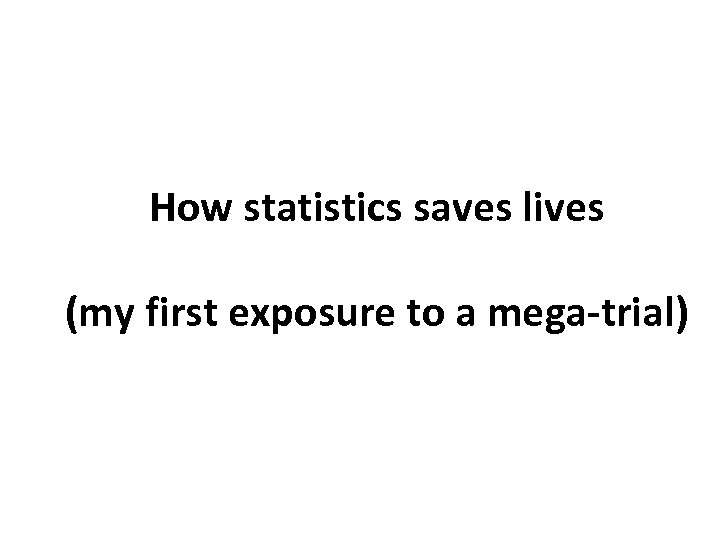 How statistics saves lives (my first exposure to a mega-trial) 