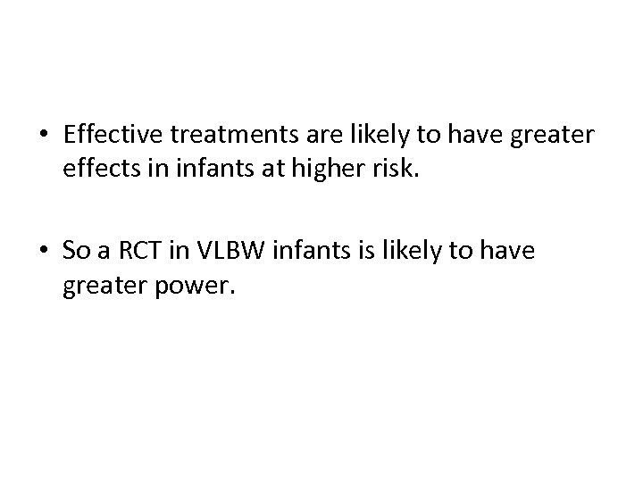  • Effective treatments are likely to have greater effects in infants at higher