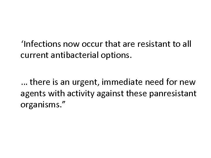  ‘Infections now occur that are resistant to all current antibacterial options. … there