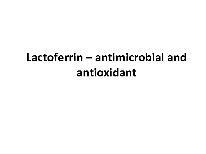 Lactoferrin – antimicrobial and antioxidant 