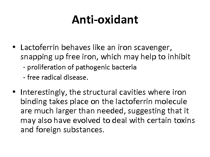 Anti-oxidant • Lactoferrin behaves like an iron scavenger, snapping up free iron, which may