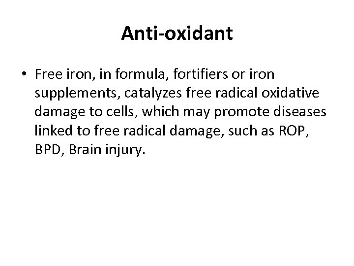 Anti-oxidant • Free iron, in formula, fortifiers or iron supplements, catalyzes free radical oxidative