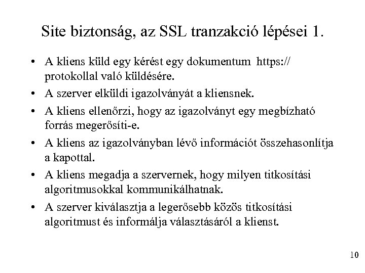Site biztonság, az SSL tranzakció lépései 1. • A kliens küld egy kérést egy
