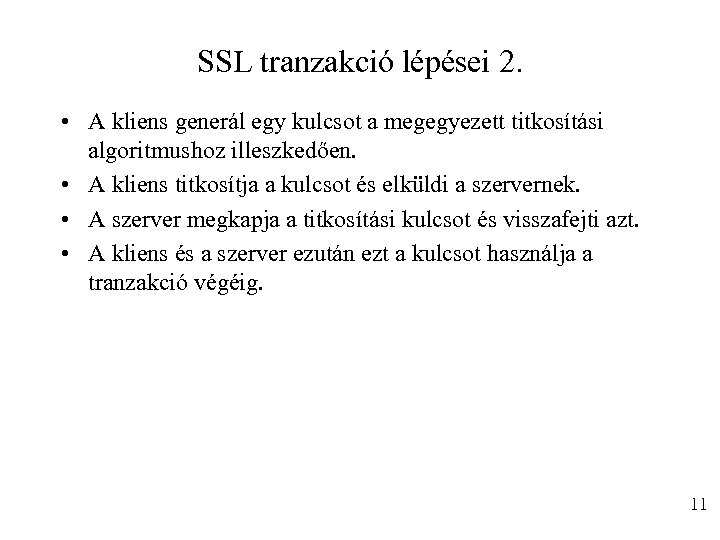 SSL tranzakció lépései 2. • A kliens generál egy kulcsot a megegyezett titkosítási algoritmushoz
