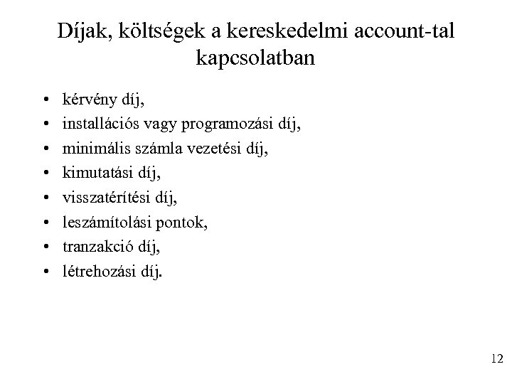 Díjak, költségek a kereskedelmi account-tal kapcsolatban • • kérvény díj, installációs vagy programozási díj,