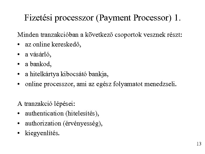 Fizetési processzor (Payment Processor) 1. Minden tranzakcióban a következő csoportok vesznek részt: • az