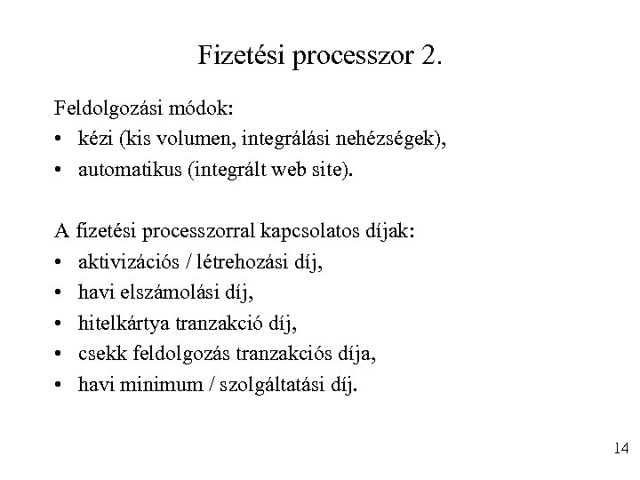 Fizetési processzor 2. Feldolgozási módok: • kézi (kis volumen, integrálási nehézségek), • automatikus (integrált