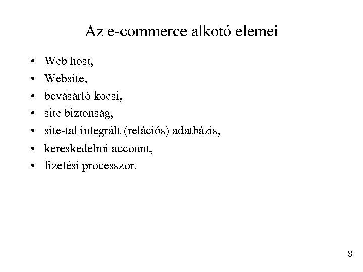 Az e-commerce alkotó elemei • • Web host, Website, bevásárló kocsi, site biztonság, site-tal