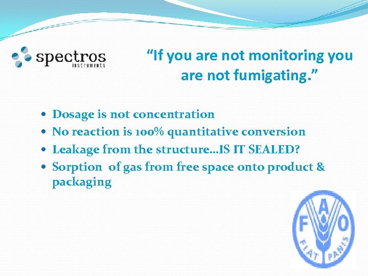 “If you are not monitoring you are not fumigating. ” Dosage is not concentration