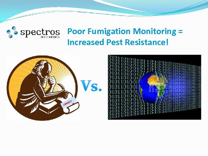 Poor Fumigation Monitoring = Increased Pest Resistance! Vs. 5 M 1 ISP 