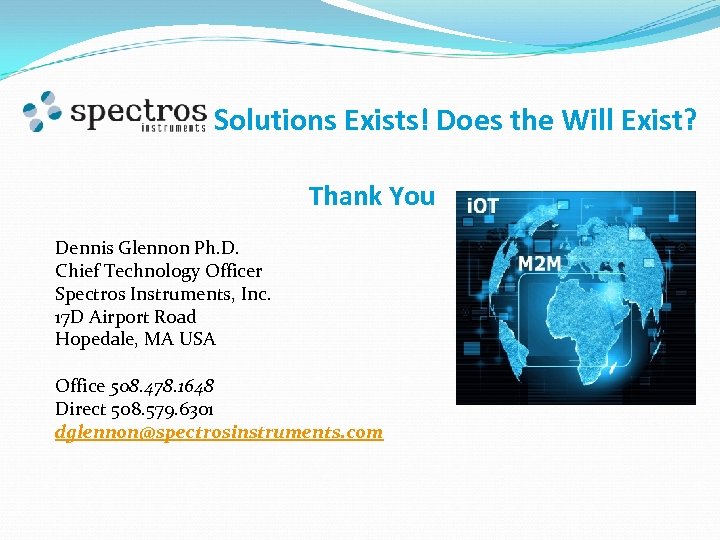 Solutions Exists! Does the Will Exist? Thank You Dennis Glennon Ph. D. Chief Technology