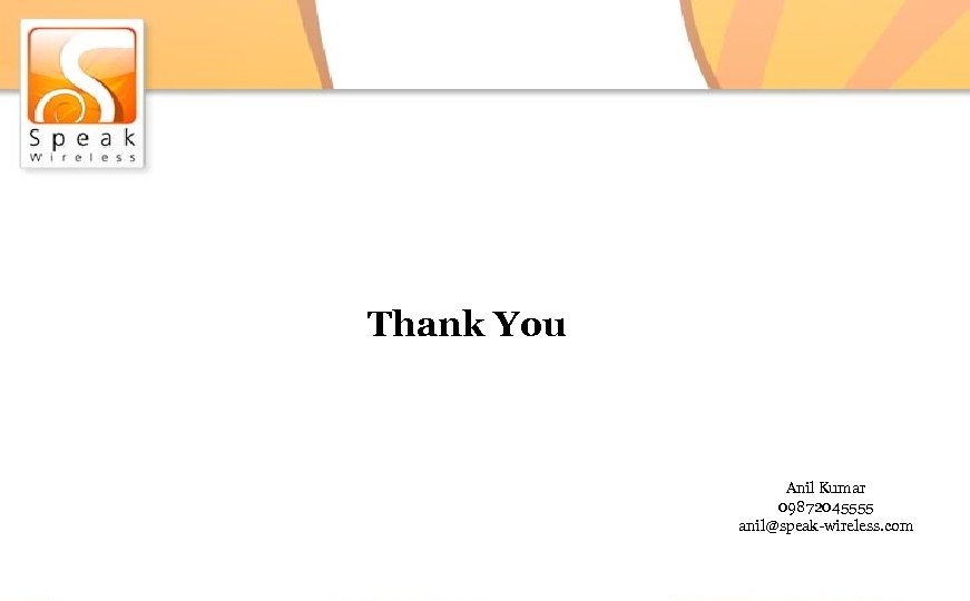 Thank You Anil Kumar 09872045555 anil@speak-wireless. com 