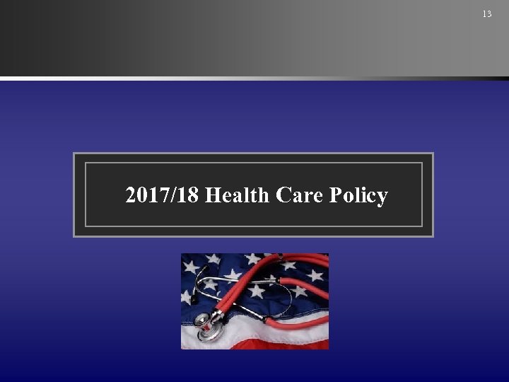 13 2017/18 Health Care Policy 