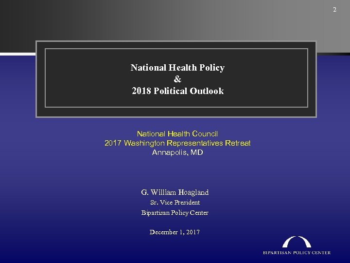 2 National Health Policy & 2018 Political Outlook National Health Council 2017 Washington Representatives