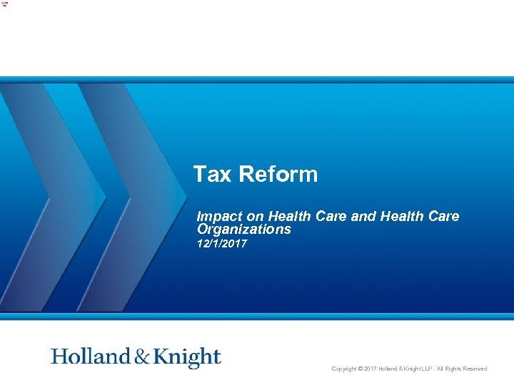 Tax Reform Impact on Health Care and Health Care Organizations 12/1/2017 Copyright © 2017