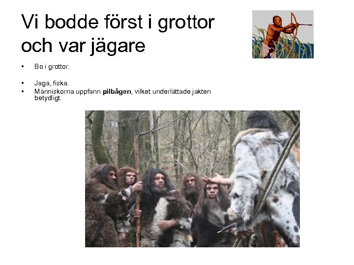 Vi bodde först i grottor och var jägare • Bo i grottor. • •