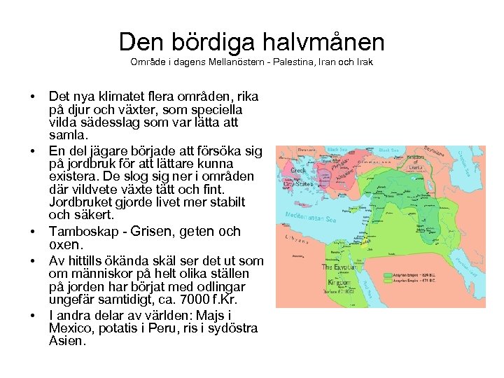 Den bördiga halvmånen Område i dagens Mellanöstern - Palestina, Iran och Irak • •