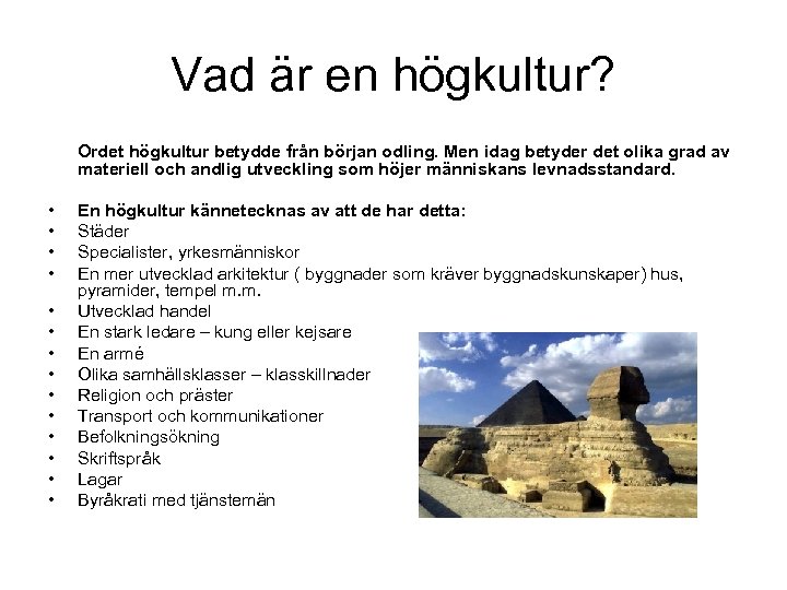 Vad är en högkultur? Ordet högkultur betydde från början odling. Men idag betyder det