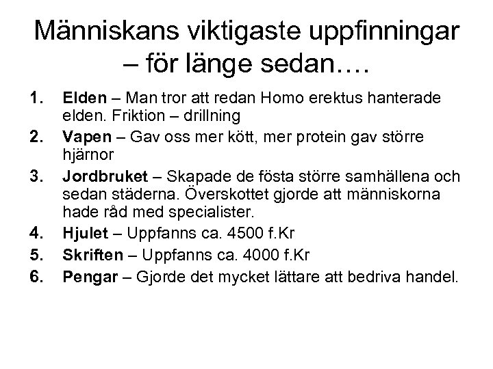 Människans viktigaste uppfinningar – för länge sedan…. 1. 2. 3. 4. 5. 6. Elden