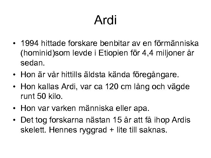 Ardi • 1994 hittade forskare benbitar av en förmänniska (hominid)som levde i Etiopien för