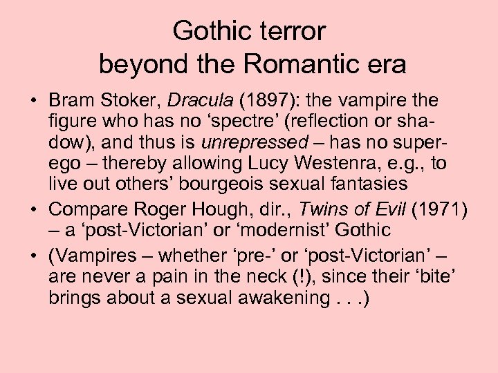 Gothic terror beyond the Romantic era • Bram Stoker, Dracula (1897): the vampire the