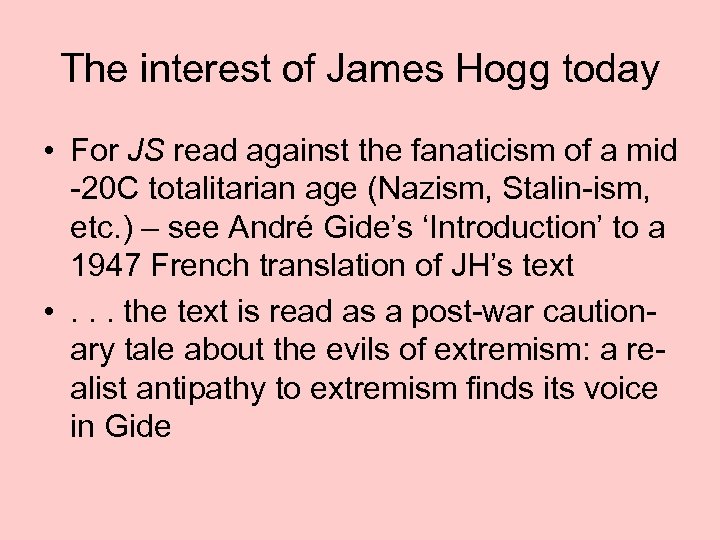 The interest of James Hogg today • For JS read against the fanaticism of