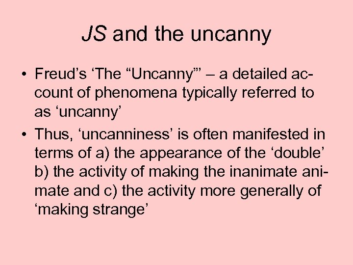 JS and the uncanny • Freud’s ‘The “Uncanny”’ – a detailed account of phenomena