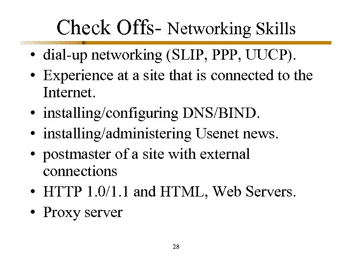 Check Offs- Networking Skills • dial-up networking (SLIP, PPP, UUCP). • Experience at a