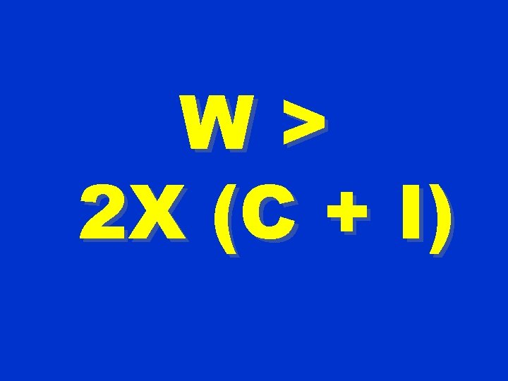 W> 2 X (C + I) 