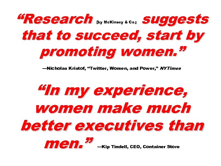 “Research suggests that to succeed, start by promoting women. ” [by Mc. Kinsey &