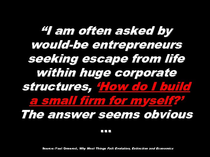 “I am often asked by would-be entrepreneurs seeking escape from life within huge corporate