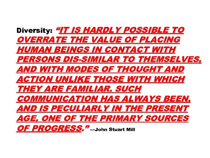 Diversity: “IT IS HARDLY POSSIBLE TO OVERRATE THE VALUE OF PLACING HUMAN BEINGS IN